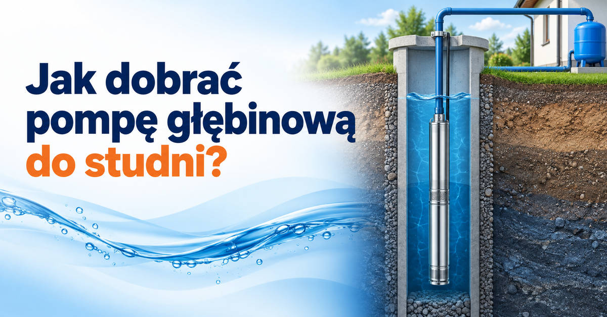 Pompa głębinowa zamontowana w studni – poradnik doboru pompy